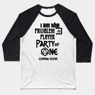 I am the Problem Player Party of One Baseball T-Shirt
